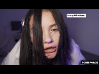 : matty mila perez - squirted more than 50 times - that's what i understand, caused a flood